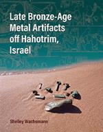 Late Bronze-Age Metal Artifacts off Hahotrim, Israel