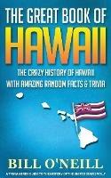 The Great Book of Hawaii: The Crazy History of Hawaii with Amazing Random Facts & Trivia - Bill O'Neill - cover