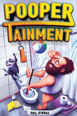 Poopertainment: A Fun Activity Book With Funny Facts, Bathroom Jokes, Sudoku, Puzzles And Other Fun Things To Do While You Poo On The Loo - Bill O'Neill - cover