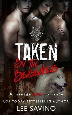 Taken by the Berserkers: A menage shifter romance - Lee Savino - cover