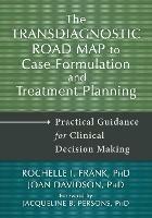 Transdiagnostic Road Map to Case Formulation and Treatment Planning: Practical Guidance for Clinical Decision Making - Rochelle I. Frank,Joan Davidson - cover