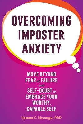 Overcoming Imposter Anxiety: Move Beyond Fear of Failure and Self-Doubt to Embrace Your Worthy, Capable Self - Ijeoma Nwaogu - cover