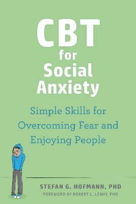 CBT for Social Anxiety: Proven-Effective Skills to Face Your Fears, Build Confidence, and Enjoy Social Situations - Robert L Leahy,Stefan G. Hofmann - cover