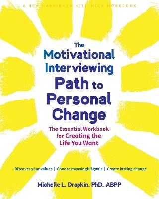 The Motivational Interviewing Path to Personal Change: The Essential Workbook for Creating the Life You Want - Michelle Drapkin - cover