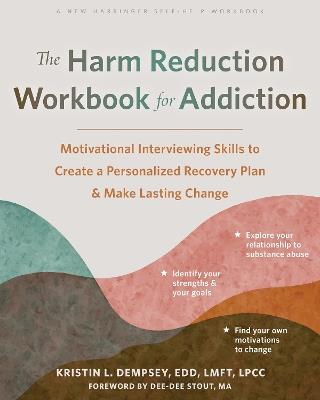 The Harm Reduction Workbook for Addiction: Motivational Interviewing Skills to Create a Personalized Recovery Plan and Make Lasting Change - Kristin L Dempsey - cover