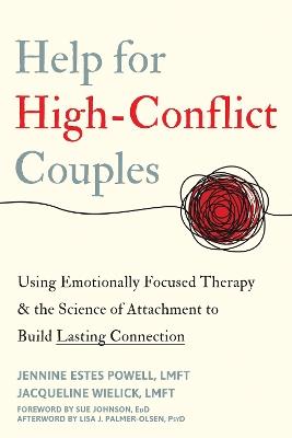 Help for High-Conflict Couples: Using Emotionally Focused Therapy and the Science of Attachment to Build Lasting Connection - Jacqueline Wielick,Jennine Estes Powell - cover