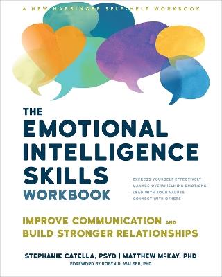 The Emotional Intelligence Skills Workbook: Improve Communication and Build Stronger Relationships - Matthew McKay,Stephanie Catella - cover