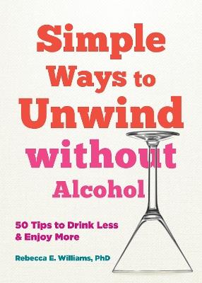 Simple Ways to Unwind without Alcohol: 50 Tips to Drink Less and Enjoy More - Aveen Banich,Rebecca E Williams - cover