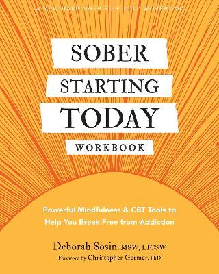 Sober Starting Today Workbook: Powerful Mindfulness and CBT Tools to Help You Break Free from Addiction - Deborah Sosin - cover