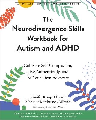 The Neurodivergence Skills Workbook for Autism and ADHD: Cultivate Self-Compassion, Live Authentically, and Be Your Own Advocate - Jennifer Kemp,Monique Mitchelson - cover