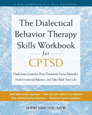 The Dialectical Behavior Therapy Skills Workbook for C-PTSD: Heal from Complex Post-Traumatic Stress Disorder, Find Emotional Balance, and Take Back Your Life - Sheri van Dijk - cover