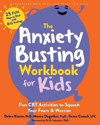 The Anxiety Busting Workbook for Kids: Fun CBT Activities to Squash Your Fears and Worries - Debra Kissen,Eli R. Lebowitz,Grace Cusack - cover