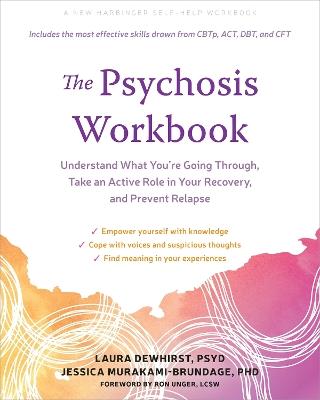The Psychosis Workbook: Understand What You're Going Through, Take an Active Role in Your Recovery, and Prevent Relapse - Jessica Murakami-Brundage,Laura Dewhirst - cover