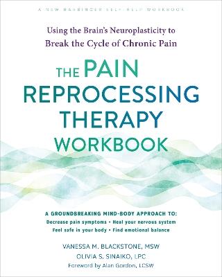 The Pain Reprocessing Therapy Workbook: Using the Brain's Neuroplasticity to Break the Cycle of Chronic Pain - Olivia Sinaiko,Vanessa Blackstone - cover
