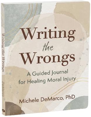 Writing the Wrongs: A Guided Journal for Healing Moral Injury - Michele DeMarco - cover