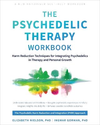 The Psychedelic Therapy Workbook: Harm Reduction Techniques for Integrating Psychedelics in Therapy and Personal Growth - Elizabeth Nielson,Ingmar Gorman - cover