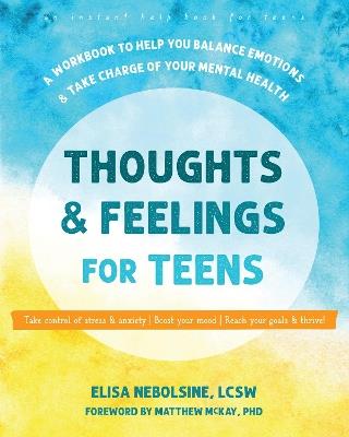Thoughts and Feelings for Teens: A Workbook to Help You Balance Emotions and Take Charge of Your Mental Health - Elisa Nebolsine - cover