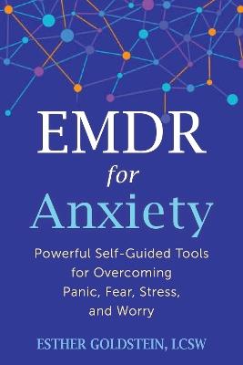 EMDR for Anxiety: Powerful Self-Guided Tools for Overcoming Panic, Fear, Stress, and Worry - Esther Goldstein - cover