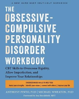 The Obsessive-Compulsive Personality Disorder Workbook: Cognitive Behavioral Therapy Skills to Overcome Rigidity, Embrace Imperfection, and Improve Your Relationships—and Your Life - Anthony Pinto,Michael Wheaton - cover