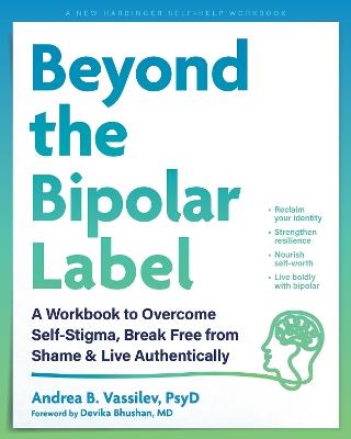 Beyond the Bipolar Label: A Workbook to Overcome Self-Stigma, Break Free from Shame, and Live Authentically - Andrea B. Vassilev - cover