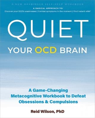 Quiet Your OCD Brain: A Game-Changing Metacognitive Workbook to Defeat Obsessions and Compulsions - Reid Wilson - cover