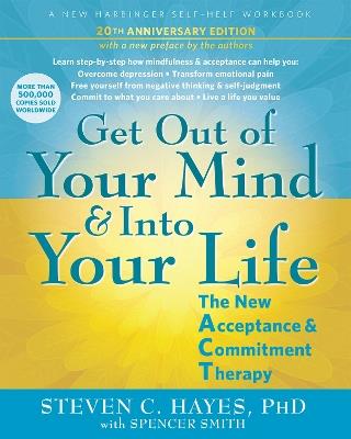 Get Out of Your Mind and Into Your Life: The New Acceptance and Commitment Therapy - Spencer Smith,Steven C. Hayes - cover