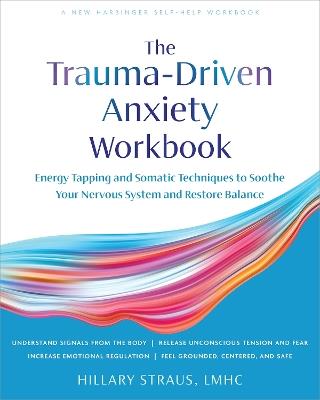 Trauma-Driven Anxiety Workbook: Energy Tapping and Somatic Techniques to Soothe Your Nervous System and Restore Balance - Hillary Straus - cover