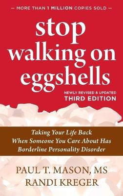 Stop Walking on Eggshells: Taking Your Life Back When Someone You Care About Has Borderline Personality Disorder - Paul T Mason,Randi Kreger - cover