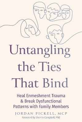 Untangling the Ties That Bind: Heal Enmeshment Trauma and Break Dysfunctional Patterns with Family Members - Jordan Pickell,Sherrie Campbell - cover