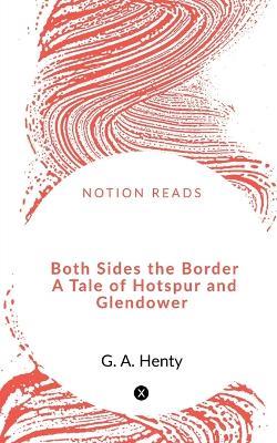 Both Sides the Border A Tale of Hotspur and Glendower - G A - cover