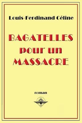 Bagatelles pour un massacre - Louis-Ferdinand Celine - cover