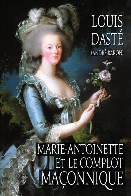 Marie-Antoinette et le complot maconnique - Louis Daste - cover