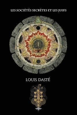 Les societes secretes et les juifs - Louis Daste - cover