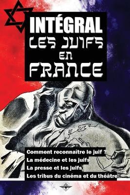 Integral Les juifs en France - George Montandon,Lucien Rebatet,Lucien Pemjean - cover