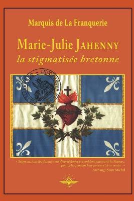 Marie-Julie Jahenny la stigmatisee bretonne - Marquis De La Franquerie - cover
