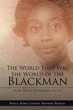 The World That Was the World of the Blackman: And What Happened to It