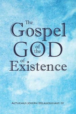 The Gospel of the God of Existence - Althemus Joseph Delahoussaye - cover