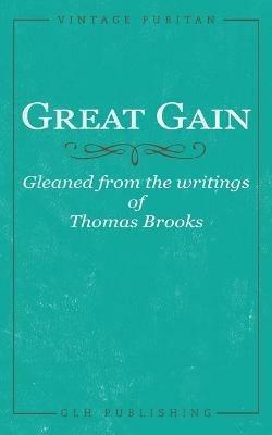 Great Gain: Gleaned from the writings of Thomas Brooks - Thomas Brooks - cover