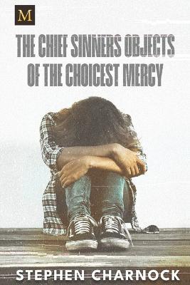 The Chief Sinners Objects of the Choicest Mercy - Stephen Charnock - cover