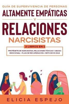 Guia de supervivencia de personas altamente empaticas y relaciones narcisistas 2 libros en 1: Protegete de narcisistas, relaciones toxicas y abuso emocional + Plan de recuperacion + Reto de 30 dias - Elicia Espejo - cover
