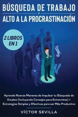 Busqueda de trabajo y alto a la procrastinacion 2 libros en 1: Aprende nuevas maneras de impulsar tu busqueda de empleo (incluyendo consejos para entrevistas) + Estrategias simples y efectivas para ser mas productivo - Victor Sevilla - cover