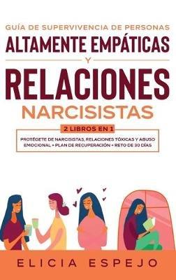 Guía de supervivencia de personas altamente empáticas y relaciones narcisistas 2 libros en 1: Protégete de narcisistas, relaciones tóxicas y abuso emocional + Plan de recuperación + Reto de 30 días - Elicia Espejo - cover