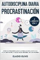 Autodisciplina diaria y procrastinacion 2 libros en 1: Olvidate de pensamientos apaticos, elimina la flojera, rompe con el ciclo de distracciones y haz que suceda. Aun siendo un flojo sin remedio