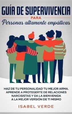 Guía de supervivencia para personas altamente empáticas: Haz de tu personalidad tu mejor arma. Aprende a protegerte de relaciones narcisistas y da la bienvenida a la mejor versión de ti mismo - Isabel Verde - cover