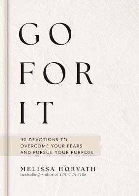 Go For It: Boldly Live the Life God Created for You (A 90-Day Devotional to Overcome Your Fears and Pursue Your Purpose) The Perfect Christian Gift for Women - Melissa Horvath - cover