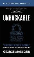 Unhackable: Your Online Security Playbook: Recreating Cyber Security in an Unsecure World - George Mansour - cover