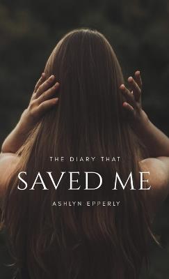 The Diary That Saved Me - Ashlyn Epperly - cover