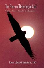 The Power of Believing in God: And Other Stories to Stimulate Your Imagination