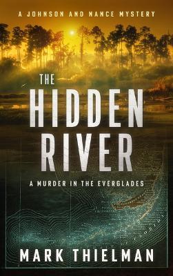 The Hidden River: A Murder in the Everglades - Mark Thielman - cover
