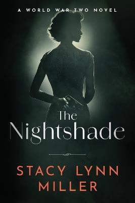 The Nightshade: A World War Two Novel - Stacy Lynn Miller - cover